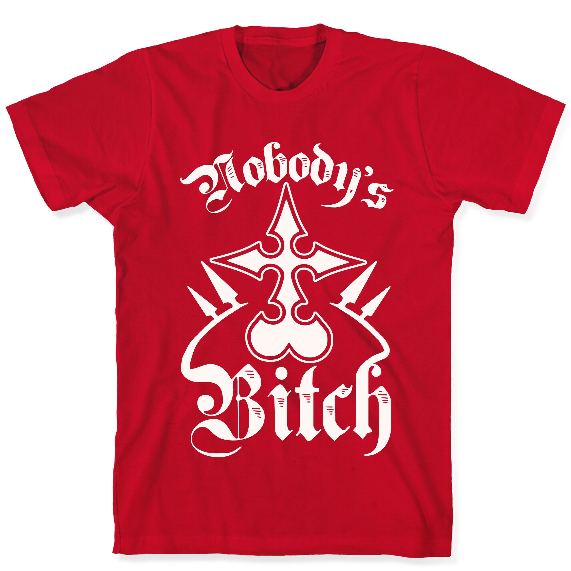 Nobody's Bitch T-Shirt